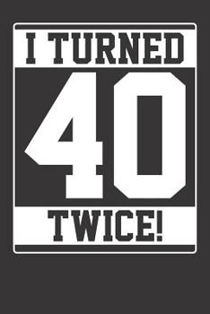 Notebook: I Turned 40 Twice Funny Gift Dot Grid Dotted 6x9 120 Pages