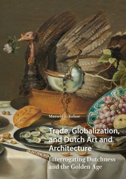 Paperback Trade, Globalization, and Dutch Art and Architecture: Interrogating Dutchness and the Golden Age Book