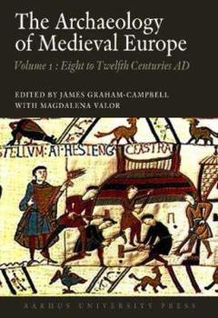 Paperback The Archaeology of Medieval Europe 1: The Eighth to Twelfth Centuries Ad Book