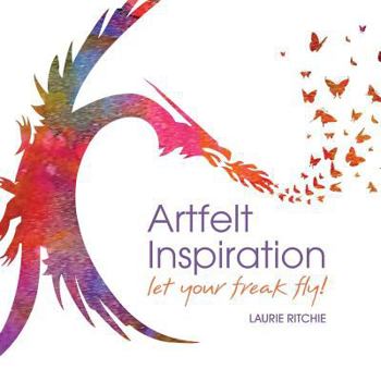 Paperback Artfelt Inspiration: Let Your Freak Fly! Book