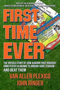 Paperback First Time Ever: The Untold Story of How Auburn First Brought Undefeated Alabama to Jordan-Hare Stadium--and Beat Them Book