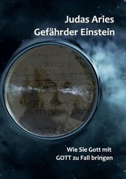 Paperback Gefährder Einstein: Wie Sie Gott mit GOTT zu Fall bringen [German] Book