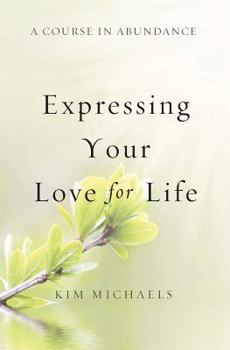 Paperback A Course in Abundance: Expressing Your Love for Life Book