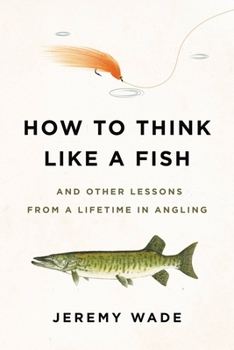 Paperback How to Think Like a Fish: And Other Lessons from a Lifetime in Angling Book