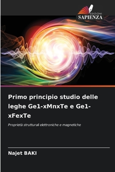 Primo principio studio delle leghe Ge1-xMnxTe e Ge1-xFexTe: Proprietà strutturali elettroniche e magnetiche
