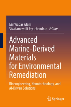 Hardcover Advanced Marine-Derived Materials for Environmental Remediation: Bioengineering, Nanotechnology, and AI-Driven Solutions Book