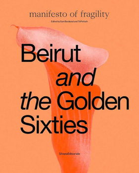 Hardcover Beirut and the Golden Sixties: Mathaf Arab Museum of Modern Art, Doha Book
