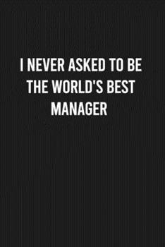 Paperback I never asked to be the World's Best Manager: Lined Blank Journal Notebook (Funny Office Journals) Book