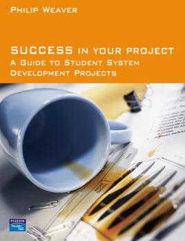 Paperback Success in Your Project: A Guide to Student System Development Projects. Book