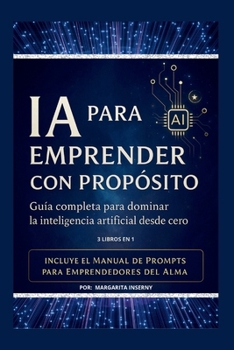 Paperback Ia Para Emprender Con Propósito: Guía Práctica Para Impulsar Tus Ideas Con Inteligencia Artificial Desde Cero. [Spanish] Book