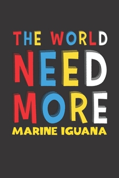 The World Need More Marine Iguana: Marine Iguana Lovers Funny Gifts Journal Lined Notebook 6x9 120 Pages