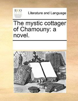 Paperback The mystic cottager of Chamouny: a novel. Book