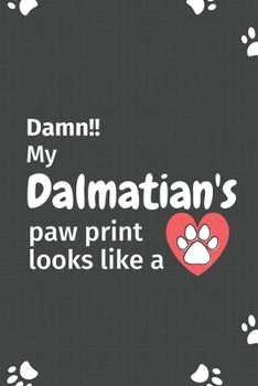 Paperback Damn!! my Dalmatian's paw print looks like a: For Dalmatian Dog fans Book
