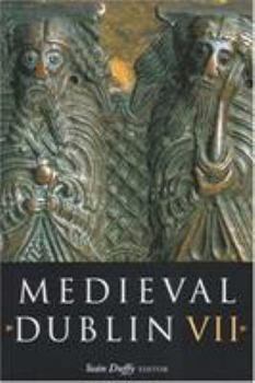 Medieval Dublin VII: Proceedings of the Friends of Medieval Dublin Symposium 2005 Volume 7