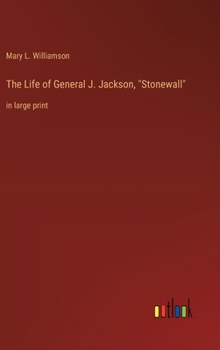 Hardcover The Life of General J. Jackson, "Stonewall": in large print Book