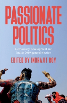 Paperback Passionate Politics: Democracy, Development and India's 2019 General Election Book