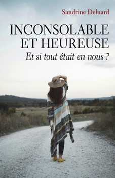 Paperback Inconsolable et heureuse: Et si tout était en nous ? [French] Book