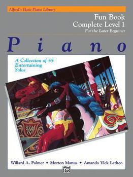 Paperback Alfred's Basic Piano Library Fun Book Complete, Bk 1: For the Later Beginner (A Collection of 55 Entertaining Solos) Book