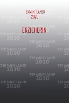 Terminplaner 2020 Erzieherin: Organisator für Beruf und Studium Erzieherin. Terminkalender, Taschenkalender, Wochenplaner, Jahresplaner, Kalender 2019 ... zum Planen und Organisieren (German Edition)