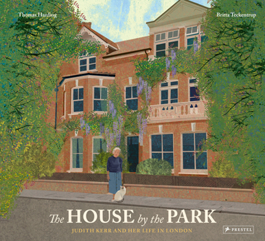 Hardcover The House by the Park: Judith Kerr and Her Life in London Book