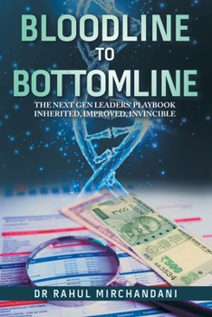 Paperback Bloodline to Bottomline: The Next Gen Leaders' Playbook Inherited, Improved, Invincible Book