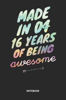 Made in 04 16 Years of Being Awesome Notebook: Sweet Sixteen Notebook (6x9 inches) with Blank Pages ideal as a Sweet 16 Journal. Perfect as a Sweet 16 ... Party. Great gift for Girls and Teens