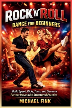 Rock’n’Roll Dance for Beginners: Build Speed, Kicks, Turns, and Dynamic Partner Moves with Structured Practice
