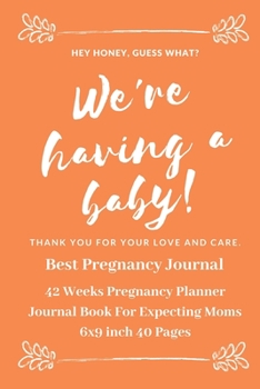 Best Pregnancy Journal for first time moms & also all Moms: 42 Weeks Pregnancy Planner Journal Book For Expecting Moms | 6x9 inch 40 pages | Memorable gifts for pregnant lady