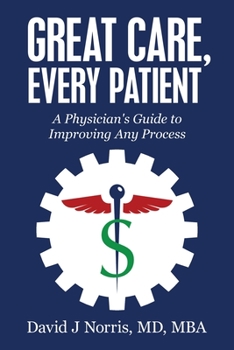 Paperback Great Care, Every Patient: A Physician's Guide to Improving Any Process Book