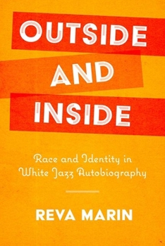 Hardcover Outside and Inside: Race and Identity in White Jazz Autobiography Book
