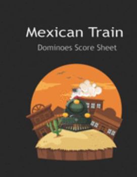 Maxican Train Score Sheets: Mexican Train Score Sheet : Mexican Train Scoresheet Records / Dominoes Mexican Train Scoring Record Game / Record Level ... Score Card / , Size 8.5 x 11 Inch, 120 Pages