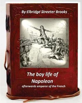 Paperback The boy life of Napoleon: afterwards emperor of the French Book