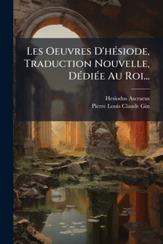 Paperback Les Oeuvres D'hésiode, Traduction Nouvelle, Dédiée Au Roi... [French] Book