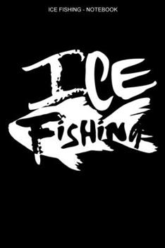 Ice Fishing Notebook: Dot Grid Interior | 100 Pages | Ice Fisher Logbook