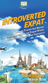 Hardcover Introverted Expat: How to Travel the World and Live Abroad as an Expat While Embracing Being an Introvert Book