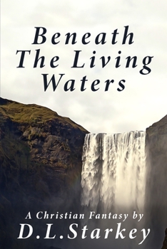Paperback Beneath The Living Waters: A Christian Fantasy Book