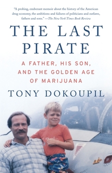 Paperback The Last Pirate: A Father, His Son, and the Golden Age of Marijuana Book
