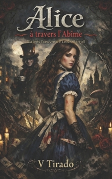 Alice à travers l’Abîme: Un Retelling Gothique de Romance, Obsession, Folie et Ombres (French Edition)