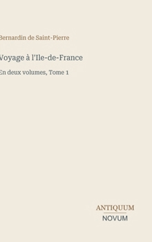 Voyage à l'Ile-de-France: En deux volumes, Tome 1 (French Edition)