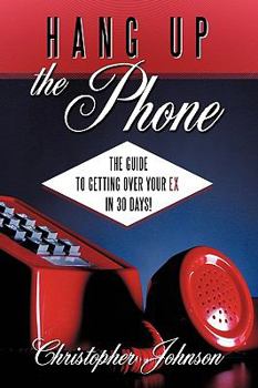 Paperback Hang Up the Phone!: The Guide to Getting Over Your Ex in 30-Days! Book