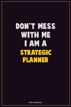 Paperback Don't Mess With Me, I Am A Strategic Planner: Career Motivational Quotes 6x9 120 Pages Blank Lined Notebook Journal Book