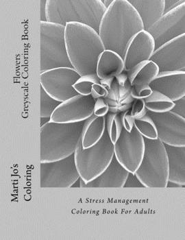 Paperback Flowers - Greyscale Coloring Book: A Stress Management Coloring Book For Adults Book