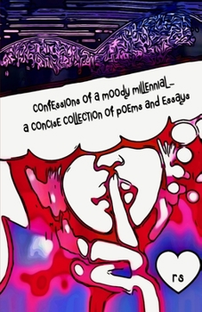 Paperback The Candied Confessions of a Moody Millennial: A Concise Collection Of Poems And Essays Book