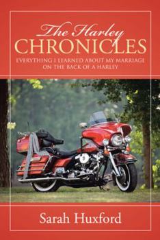 Hardcover The Harley Chronicles: Everything I Learned about My Marriage on the Back of a Harley Book