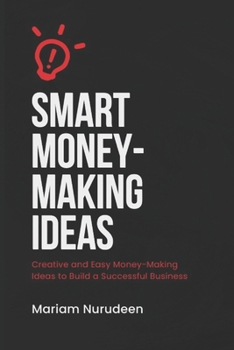 Paperback Smart Money-Making Ideas: Creative and Easy Money-Making Ideas to Build a successful Business. Book
