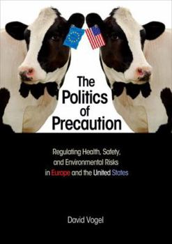 Hardcover The Politics of Precaution: Regulating Health, Safety, and Environmental Risks in Europe and the United States Book