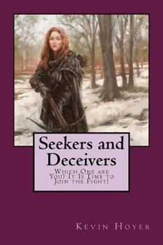 Seekers and Deceivers: Which One Are You? It Is Time to Join the Fight!