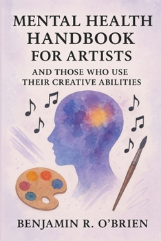 Paperback Mental Health Handbook For Artists And Those Who Use Their Creative Abilities. Book