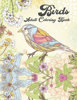 Birds adult coloring book: A Bird Lovers Coloring Book with 50 Mindful Bird Designs (Bird Coloring Book)