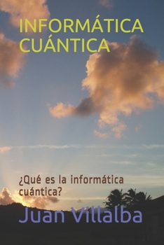 Inform?tica Cu?ntica: ?Qu? es la inform?tica cu?ntica?